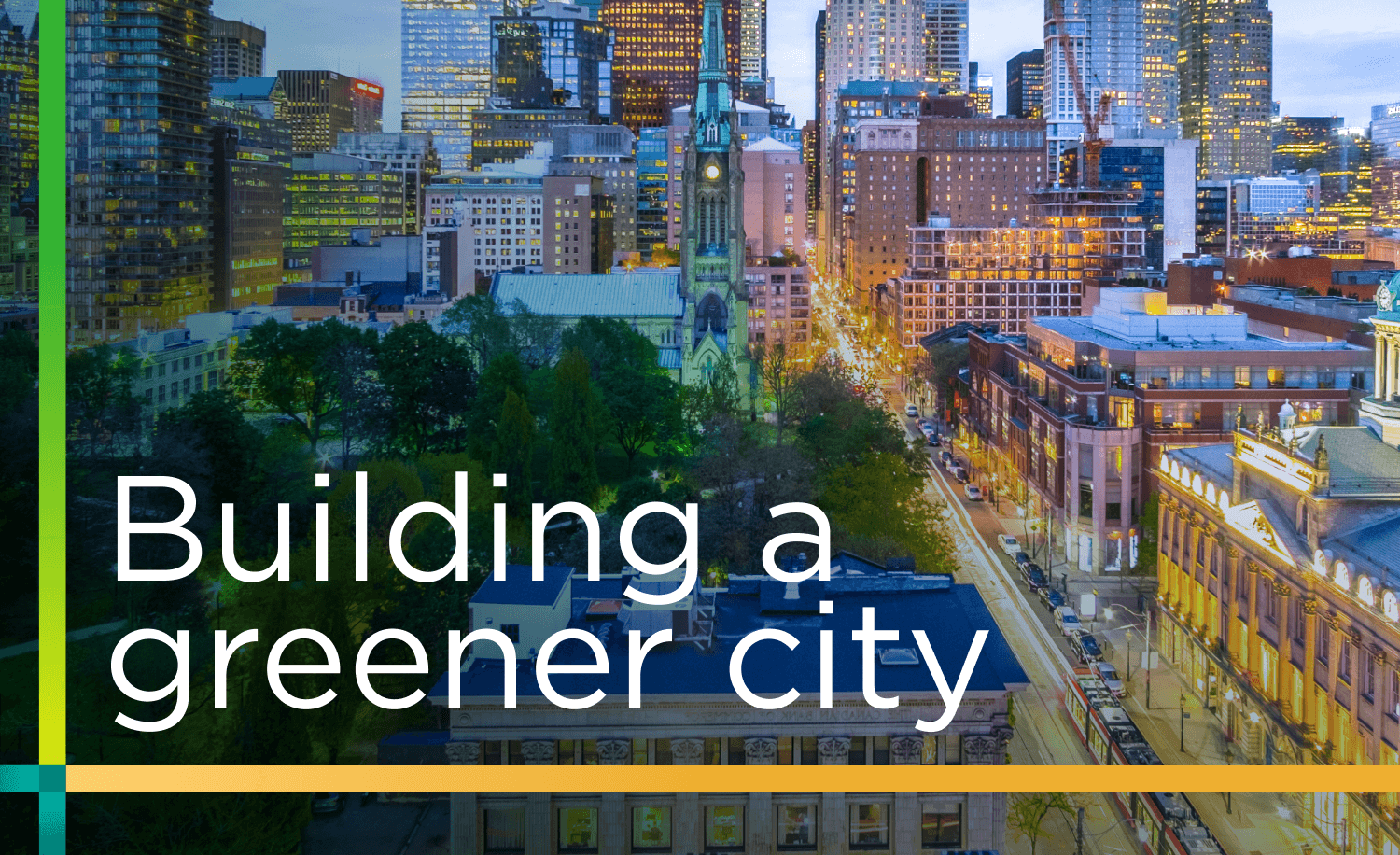 Toronto skyline with lit-up buildings with the caption 'Building a greener city'